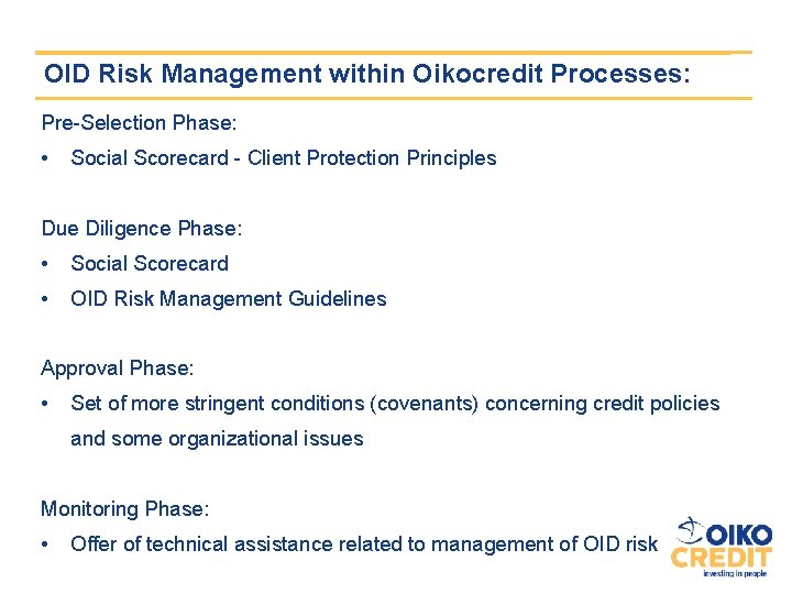 OID Risk Management within Oikocredit Processes: Pre-Selection Phase: • Social Scorecard - Client Protection