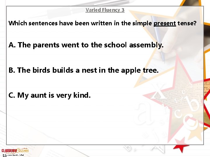 Varied Fluency 3 Which sentences have been written in the simple present tense? A. Varied Fluency 3 Which sentences have been written in the simple present tense? A.