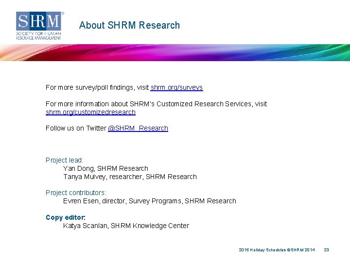 About SHRM Research For more survey/poll findings, visit shrm. org/surveys For more information about