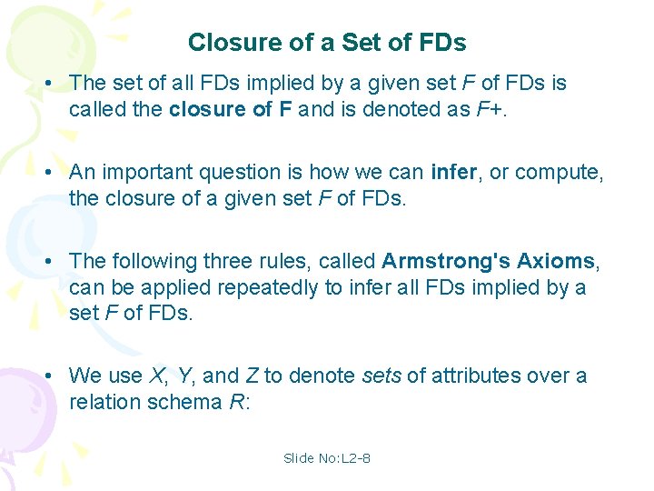 Closure of a Set of FDs • The set of all FDs implied by
