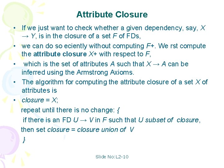 Attribute Closure • If we just want to check whether a given dependency, say,