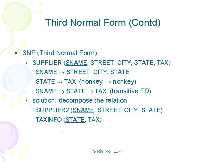 Third Normal Form (Contd) § 3 NF (Third Normal Form) • SUPPLIER (SNAME, STREET,