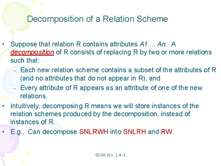 Decomposition of a Relation Scheme • Suppose that relation R contains attributes A 1.