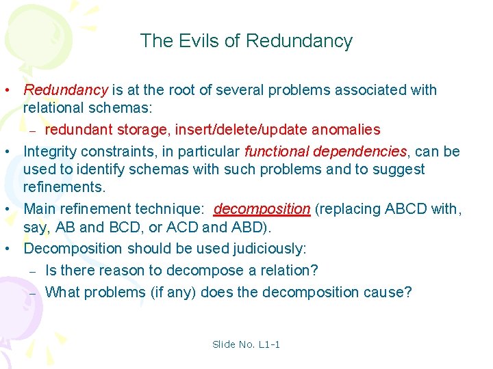 The Evils of Redundancy • Redundancy is at the root of several problems associated