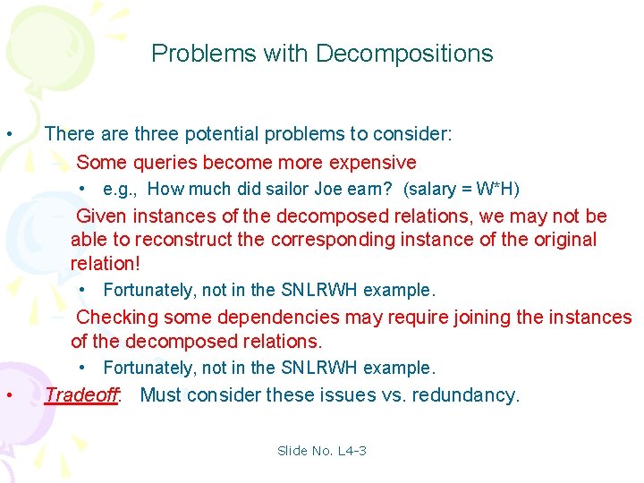 Problems with Decompositions • There are three potential problems to consider: – Some queries