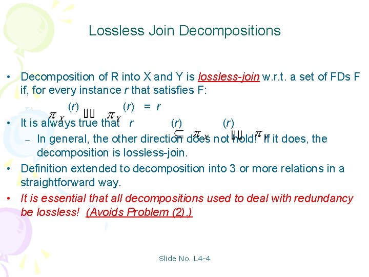 Lossless Join Decompositions • Decomposition of R into X and Y is lossless-join w.