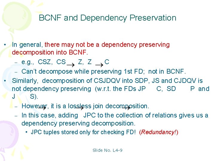 BCNF and Dependency Preservation • In general, there may not be a dependency preserving