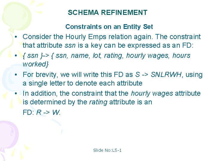 SCHEMA REFINEMENT Constraints on an Entity Set • Consider the Hourly Emps relation again.