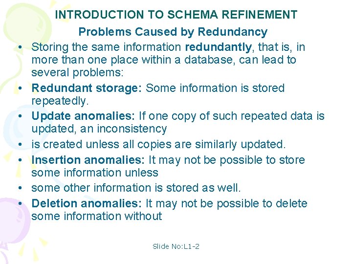  • • INTRODUCTION TO SCHEMA REFINEMENT Problems Caused by Redundancy Storing the same
