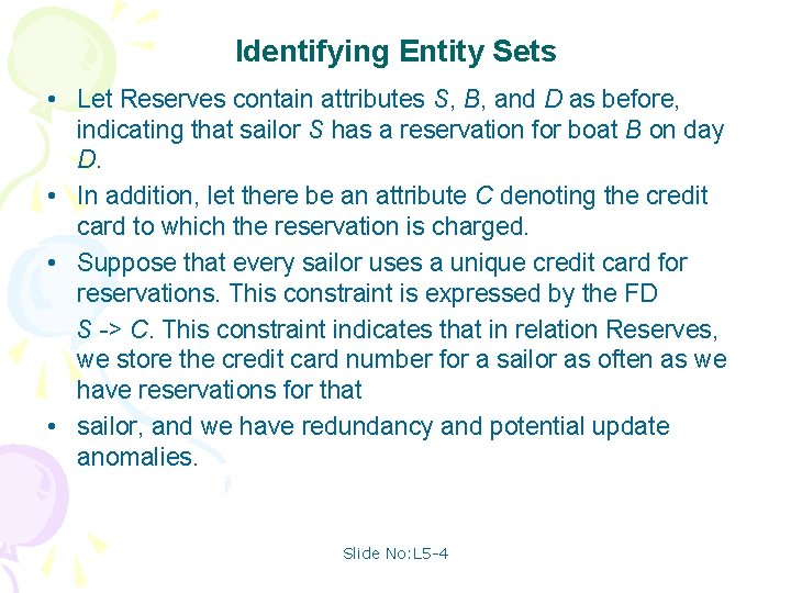 Identifying Entity Sets • Let Reserves contain attributes S, B, and D as before,