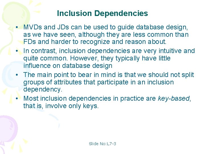 Inclusion Dependencies • MVDs and JDs can be used to guide database design, as