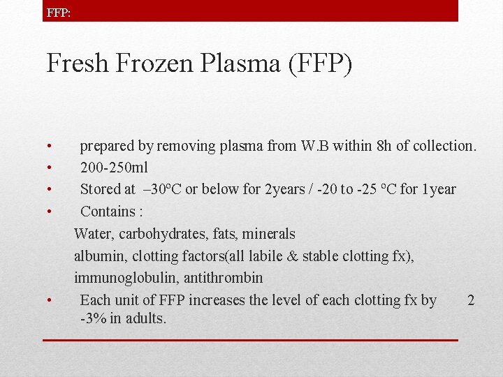 FFP: Fresh Frozen Plasma (FFP) • • • prepared by removing plasma from W.