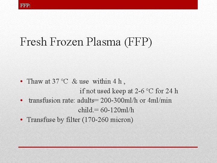 FFP: Fresh Frozen Plasma (FFP) • Thaw at 37 ºC & use within 4