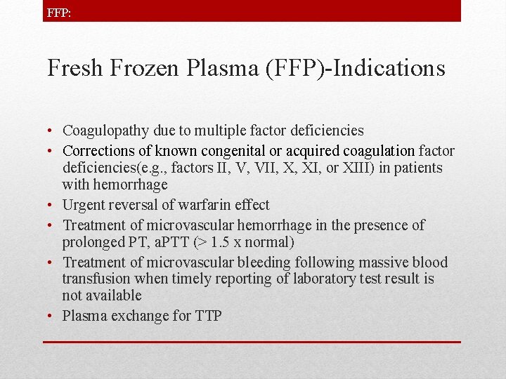 FFP: Fresh Frozen Plasma (FFP)-Indications • Coagulopathy due to multiple factor deficiencies • Corrections