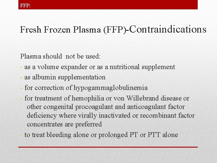FFP: Fresh Frozen Plasma (FFP)-Contraindications Plasma should not be used: - as a volume