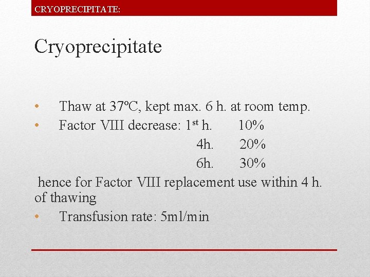 CRYOPRECIPITATE: Cryoprecipitate • • Thaw at 37ºC, kept max. 6 h. at room temp.