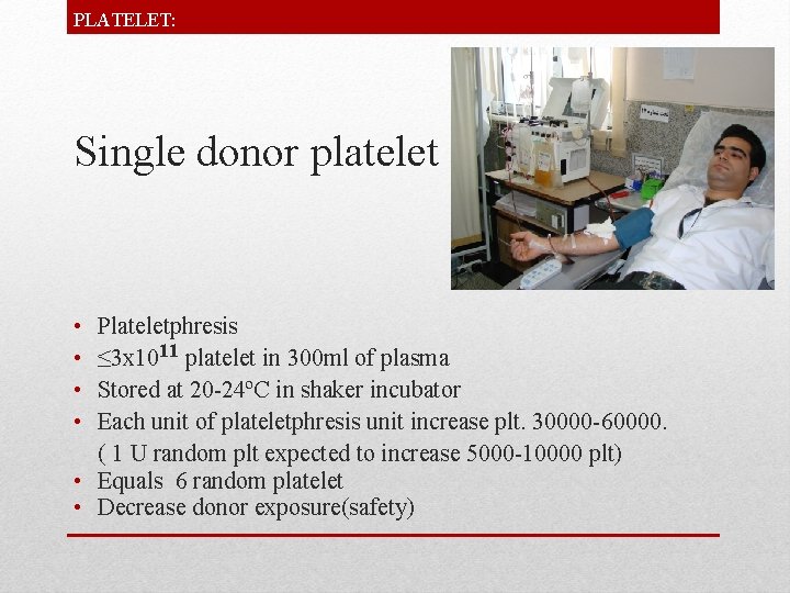 PLATELET: Single donor platelet • • Plateletphresis ≤ 3 x 1011 platelet in 300