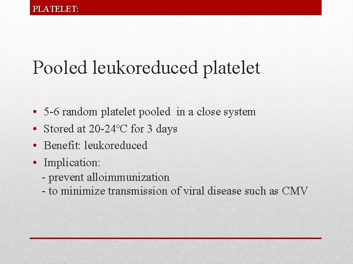 PLATELET: Pooled leukoreduced platelet • • 5 -6 random platelet pooled in a close