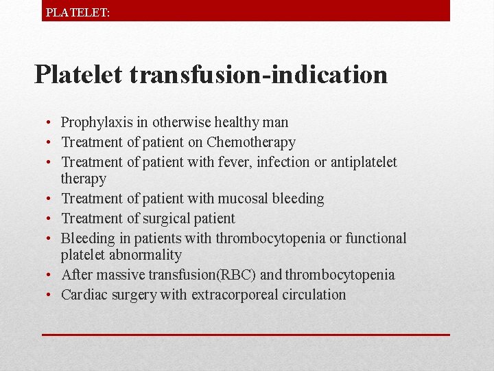 PLATELET: Platelet transfusion-indication • Prophylaxis in otherwise healthy man • Treatment of patient on