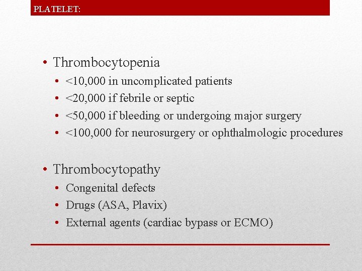 PLATELET: • Thrombocytopenia • • <10, 000 in uncomplicated patients <20, 000 if febrile