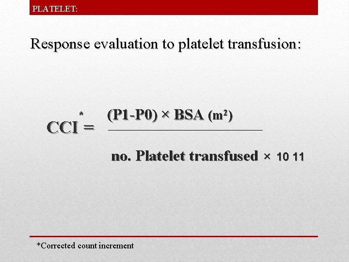PLATELET: Response evaluation to platelet transfusion: * CCI = (P 1 -P 0) ×