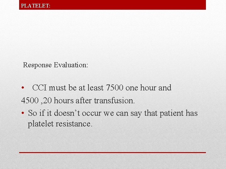 PLATELET: Response Evaluation: • CCI must be at least 7500 one hour and 4500