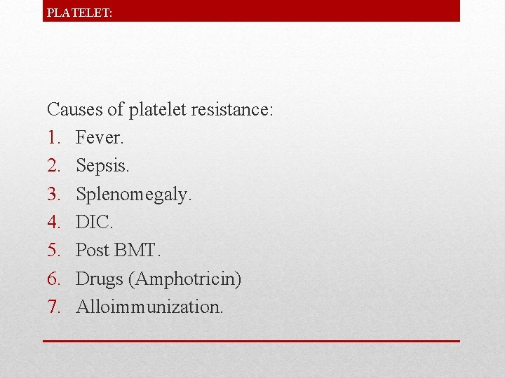 PLATELET: Causes of platelet resistance: 1. Fever. 2. Sepsis. 3. Splenomegaly. 4. DIC. 5.