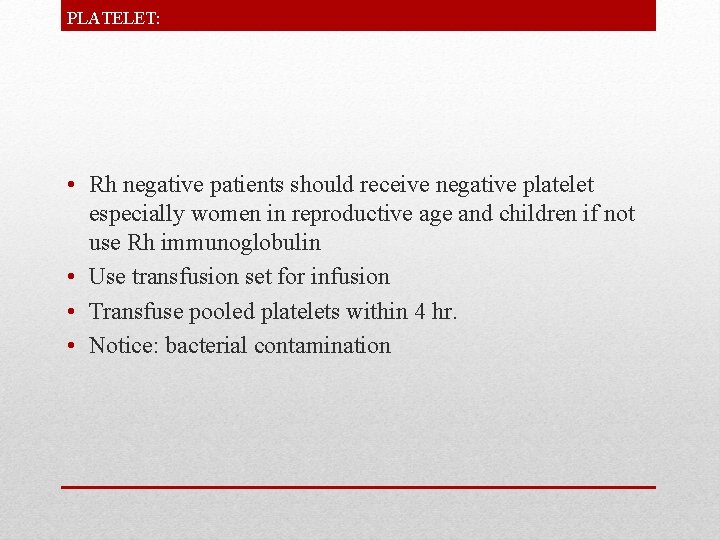 PLATELET: • Rh negative patients should receive negative platelet especially women in reproductive age