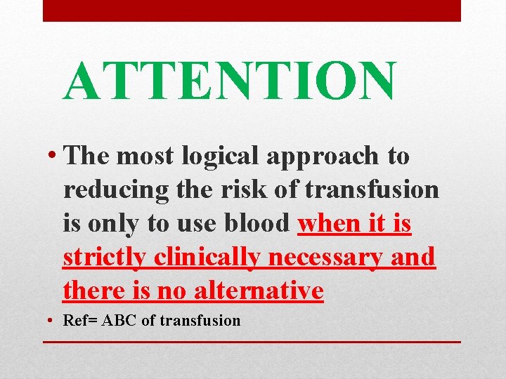 ATTENTION • The most logical approach to reducing the risk of transfusion is only