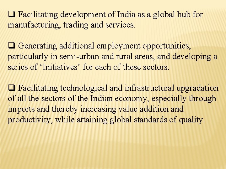 q Facilitating development of India as a global hub for manufacturing, trading and services.