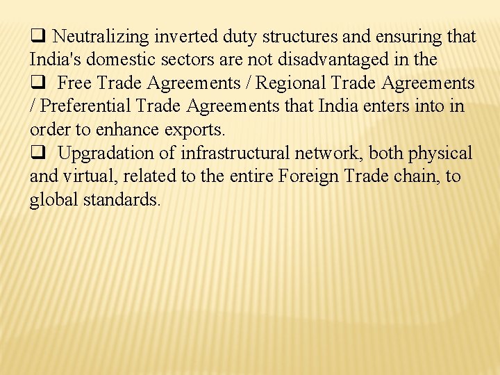 q Neutralizing inverted duty structures and ensuring that India's domestic sectors are not disadvantaged