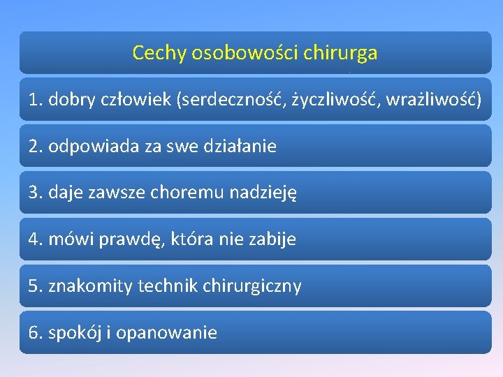 Cechy osobowości chirurga 1. dobry człowiek (serdeczność, życzliwość, wrażliwość) 2. odpowiada za swe działanie