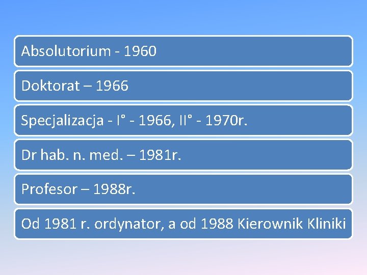 Absolutorium - 1960 Doktorat – 1966 Specjalizacja - I° - 1966, II° - 1970