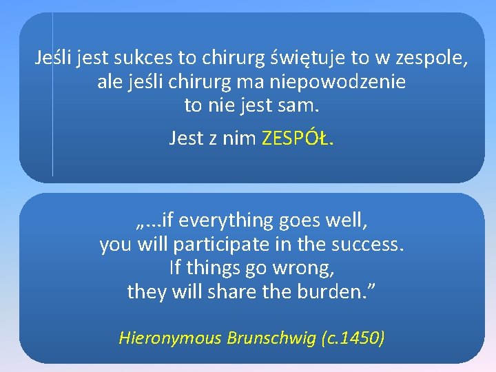 Jeśli jest sukces to chirurg świętuje to w zespole, ale jeśli chirurg ma niepowodzenie