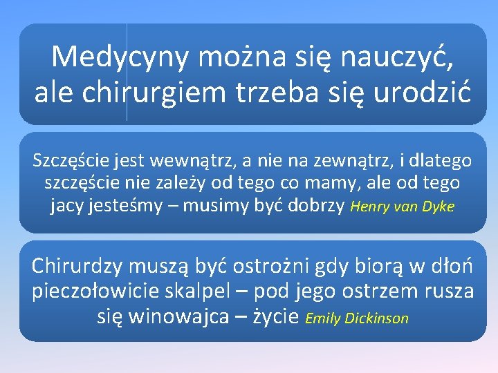 Medycyny można się nauczyć, ale chirurgiem trzeba się urodzić Szczęście jest wewnątrz, a nie