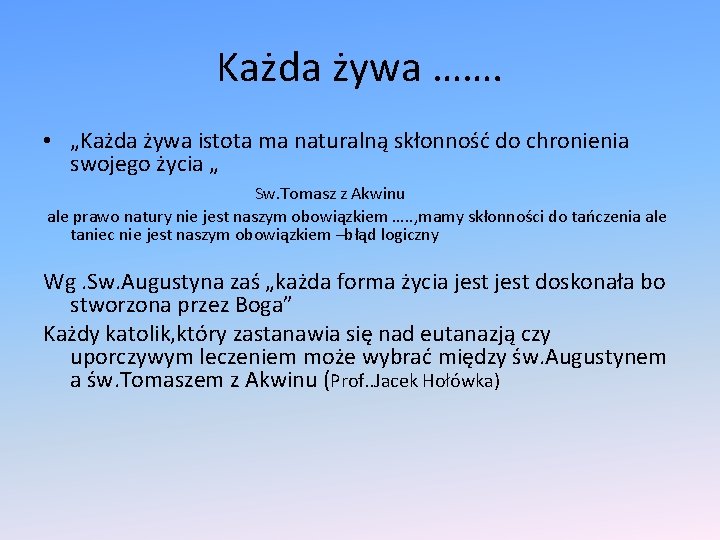 Każda żywa ……. • „Każda żywa istota ma naturalną skłonność do chronienia swojego życia