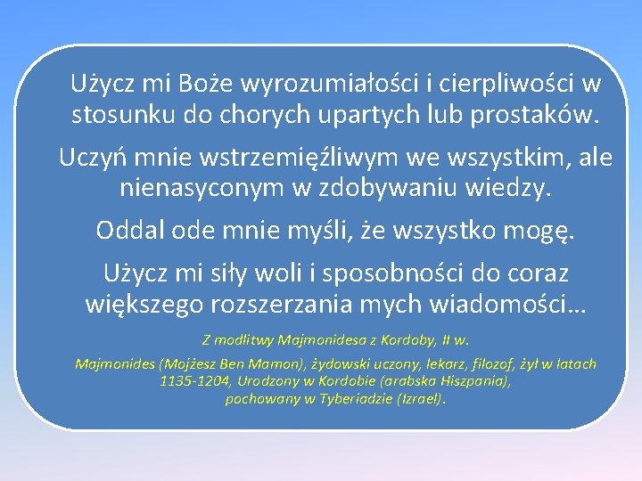 Użycz mi Boże wyrozumiałości i cierpliwości w stosunku do chorych upartych lub prostaków. Uczyń