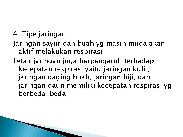 4. Tipe jaringan Jaringan sayur dan buah yg masih muda akan aktif melakukan respirasi