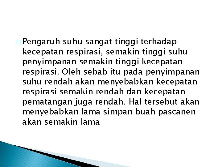 � Pengaruh suhu sangat tinggi terhadap kecepatan respirasi, semakin tinggi suhu penyimpanan semakin tinggi