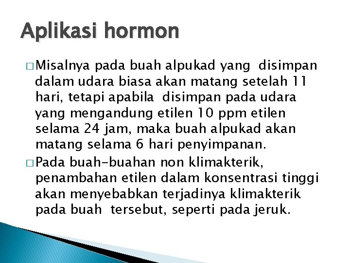 Aplikasi hormon � Misalnya pada buah alpukad yang disimpan dalam udara biasa akan matang