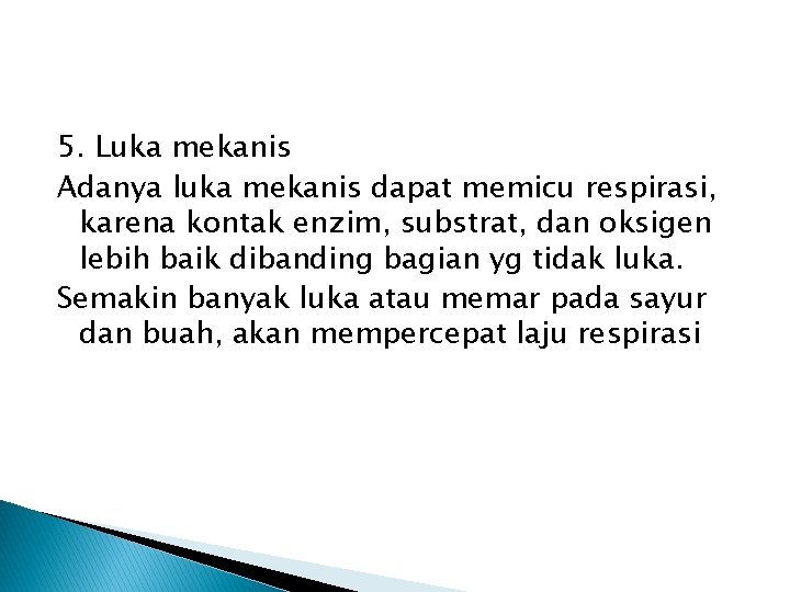 5. Luka mekanis Adanya luka mekanis dapat memicu respirasi, karena kontak enzim, substrat, dan