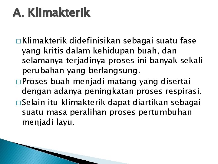 A. Klimakterik � Klimakterik didefinisikan sebagai suatu fase yang kritis dalam kehidupan buah, dan