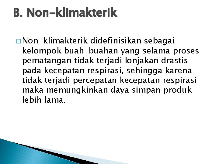 B. Non-klimakterik � Non-klimakterik didefinisikan sebagai kelompok buah-buahan yang selama proses pematangan tidak terjadi