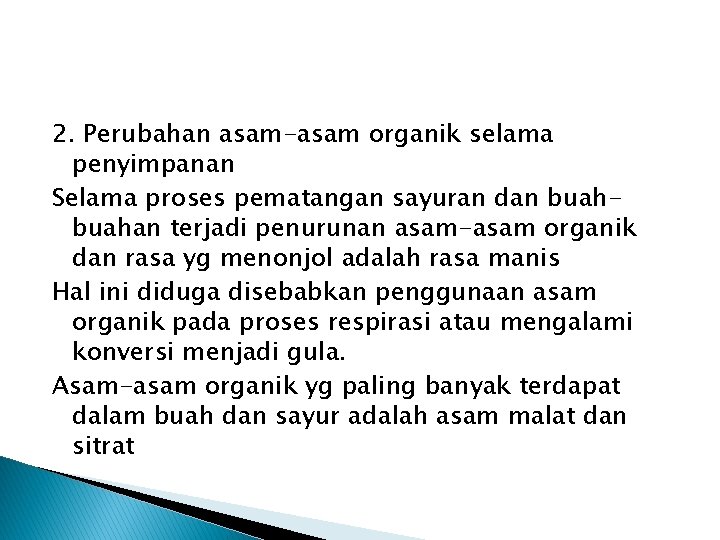 2. Perubahan asam-asam organik selama penyimpanan Selama proses pematangan sayuran dan buahan terjadi penurunan