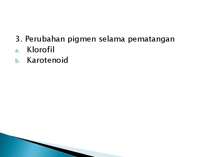 3. Perubahan pigmen selama pematangan a. Klorofil b. Karotenoid 