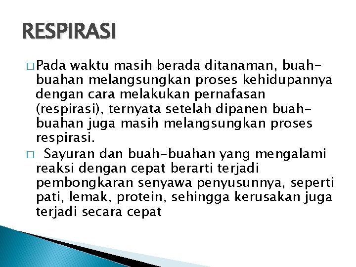 RESPIRASI � Pada waktu masih berada ditanaman, buahan melangsungkan proses kehidupannya dengan cara melakukan