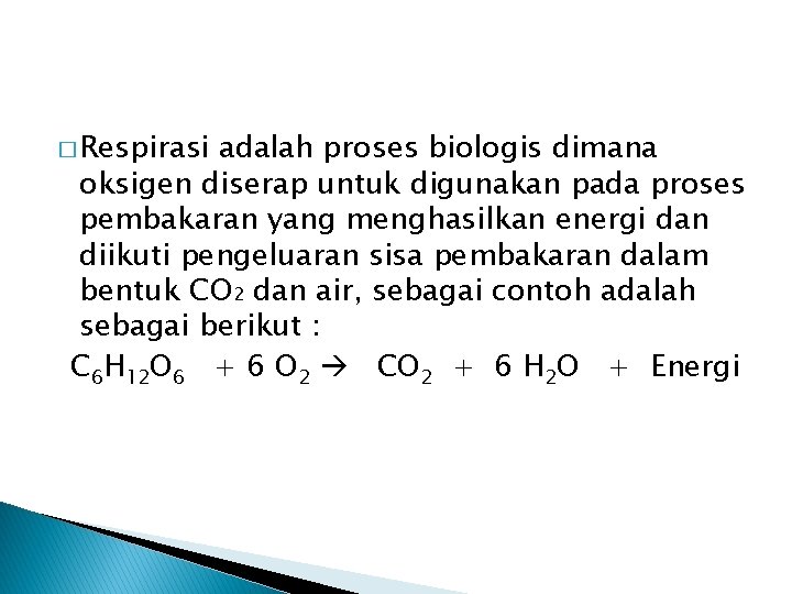 � Respirasi adalah proses biologis dimana oksigen diserap untuk digunakan pada proses pembakaran yang