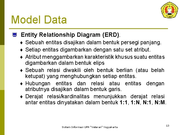 Model Data ¿ Entity Relationship Diagram (ERD). ¨ Sebuah entitas disajikan dalam bentuk persegi