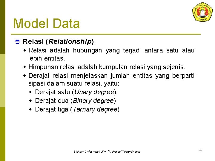 Model Data ¿ Relasi (Relationship) w Relasi adalah hubungan yang terjadi antara satu atau