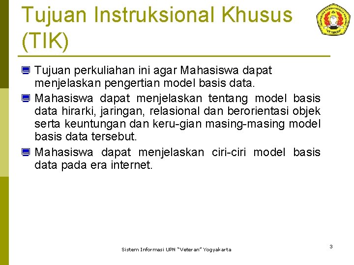 Tujuan Instruksional Khusus (TIK) ¿ Tujuan perkuliahan ini agar Mahasiswa dapat menjelaskan pengertian model